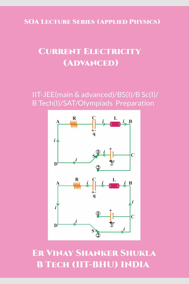 SOA Lecture Series (Applied Physics) Current Electricity (Advanced): IITJEE(main & advanced)/KVPY/NTSE/SAT Subject Test/Olympia