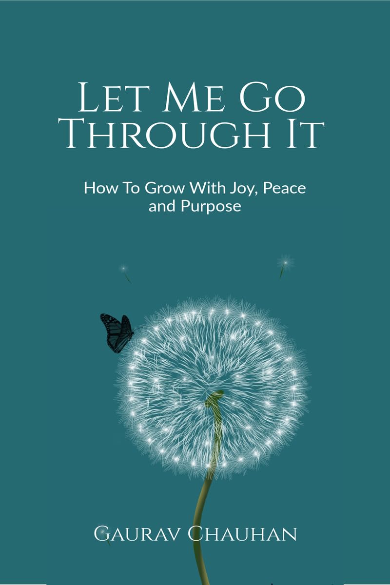 Let Me Go Through It: How To Grow With Joy, Peace and Purpose