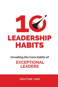 10 Leadership Habits: Unveiling the Core Habits of EXCEPTIONAL LEADERS
