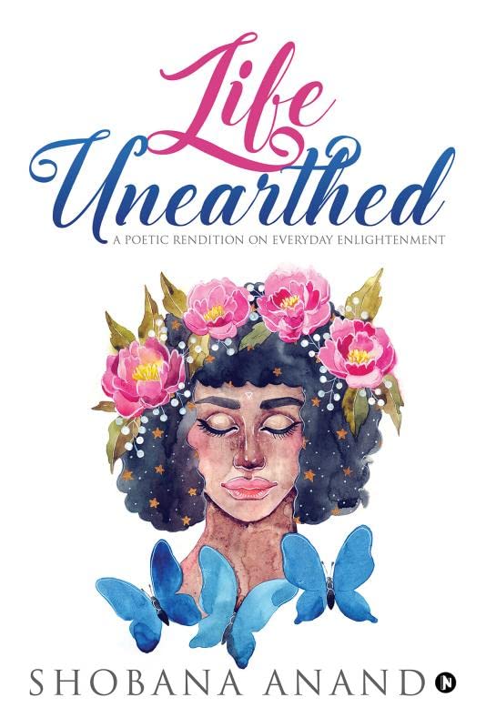 Life Unearthed : A Poetic Rendition On Everyday Enlightenment