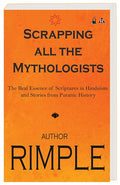 Scrapping All The Mythologists  The Real Essence Of Scriptures In Hinduism And Stories From Puranic History