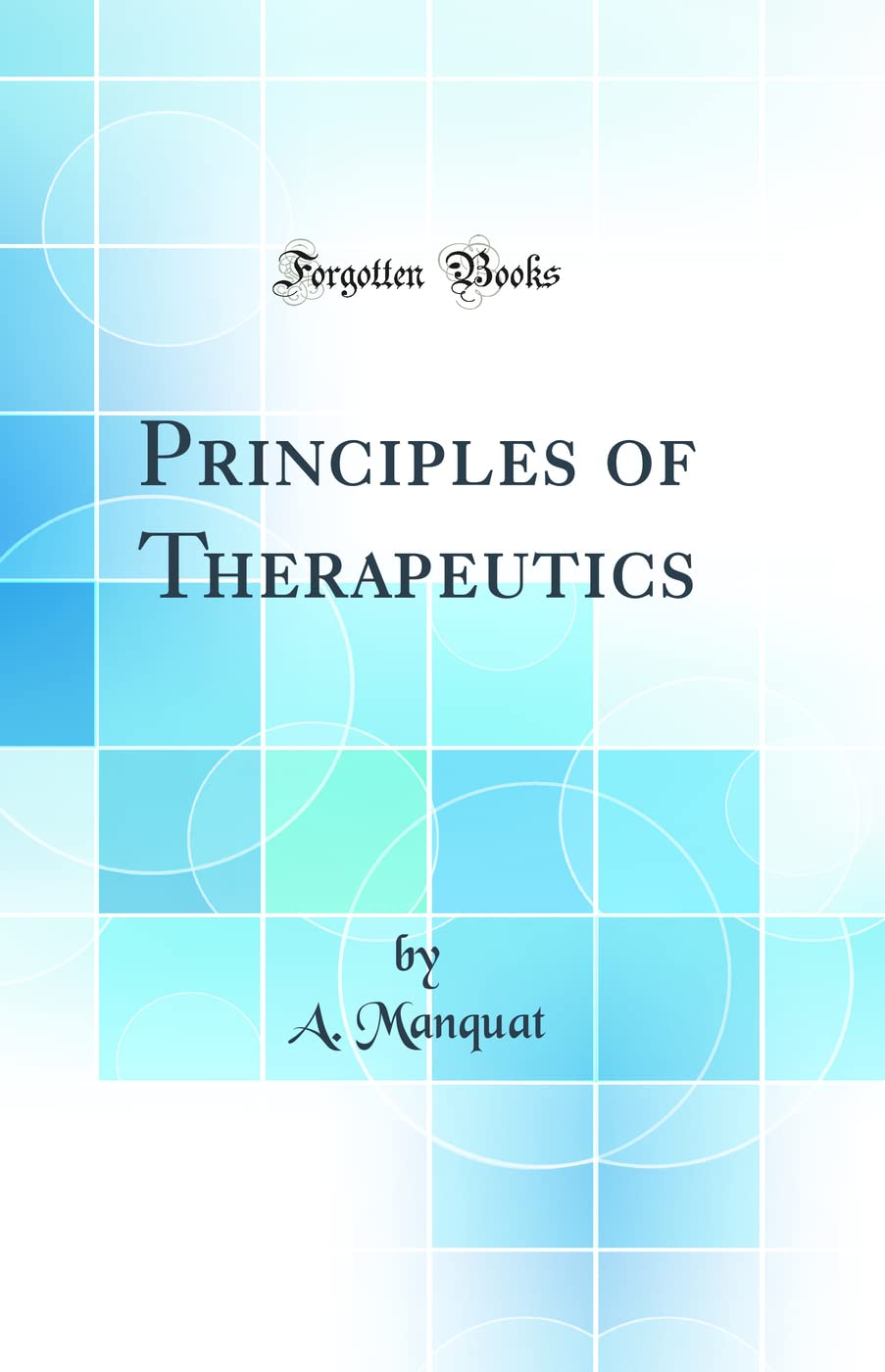 Principles of Therapeutics (Classic Reprint)