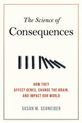 The Science of Consequences: How They Affect Genes, Change the Brain, and Impact Our World