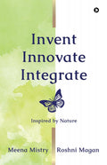 Invent Innovate Integrate : Inspired by Nature