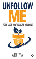 Unfollow Me : Your Guide For Financial Discipline