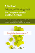 A Book of Advanced Writing Skill, the Complete Version (incl Part1, 2 & 3) : Takes in Essay, Story, Paragraph, Letters, Email