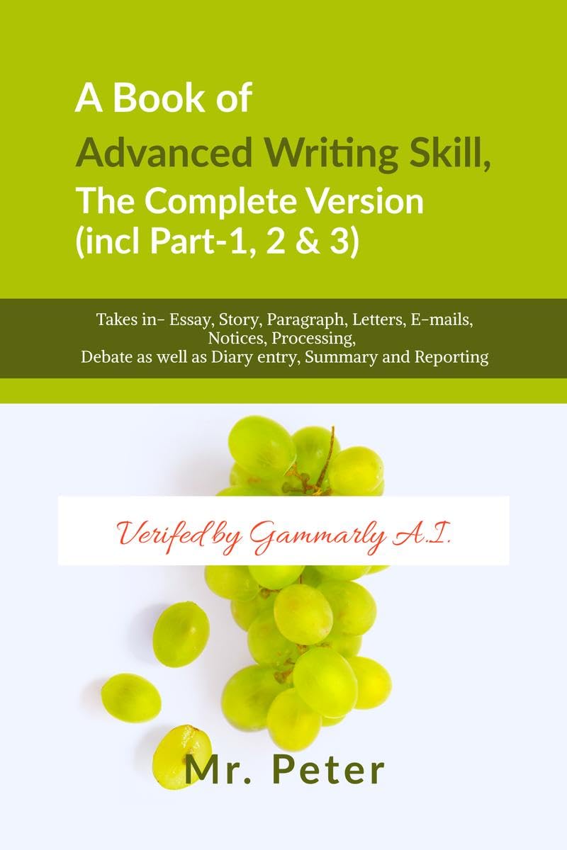 A Book of Advanced Writing Skill, the Complete Version (incl Part1, 2 & 3) : Takes in Essay, Story, Paragraph, Letters, Email
