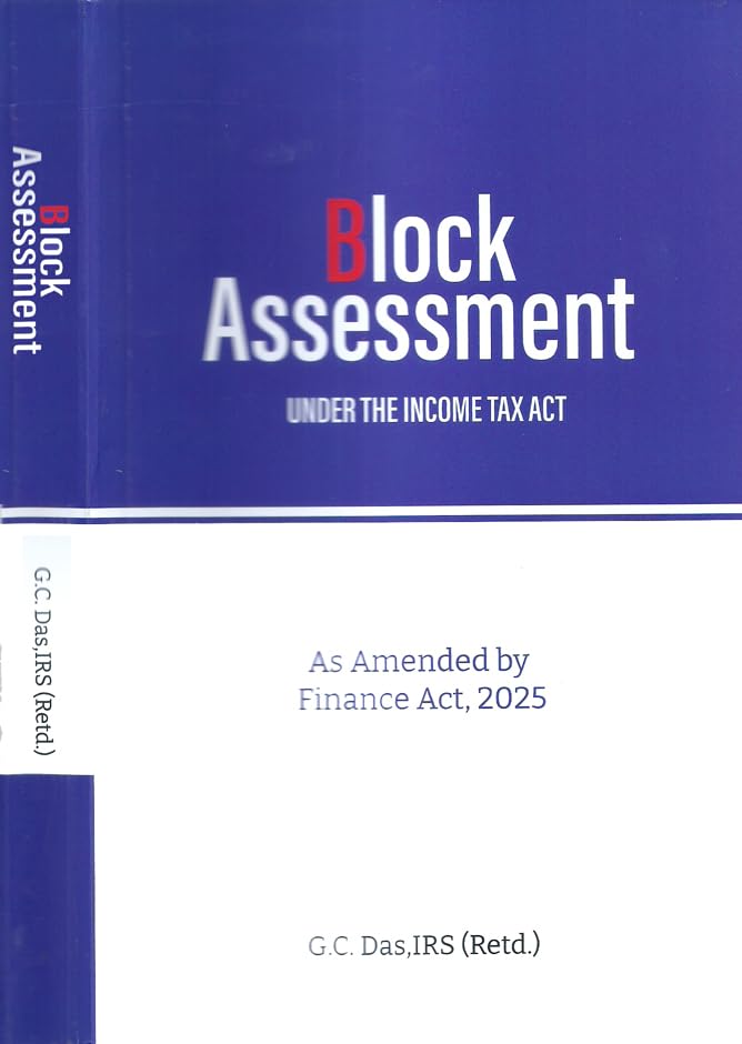 Block Assessment Under The Income Tax Act 1St Edn.25 (Paperback, G.C. Das, Irs (Retd.))