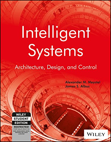 INTELLIGENT SYSTEMS : ARCHITECTURE, DESIGN, AND CONTROL