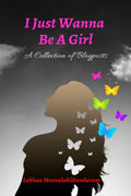 I Just Wanna Be A Girl : A Collection of Blogposts