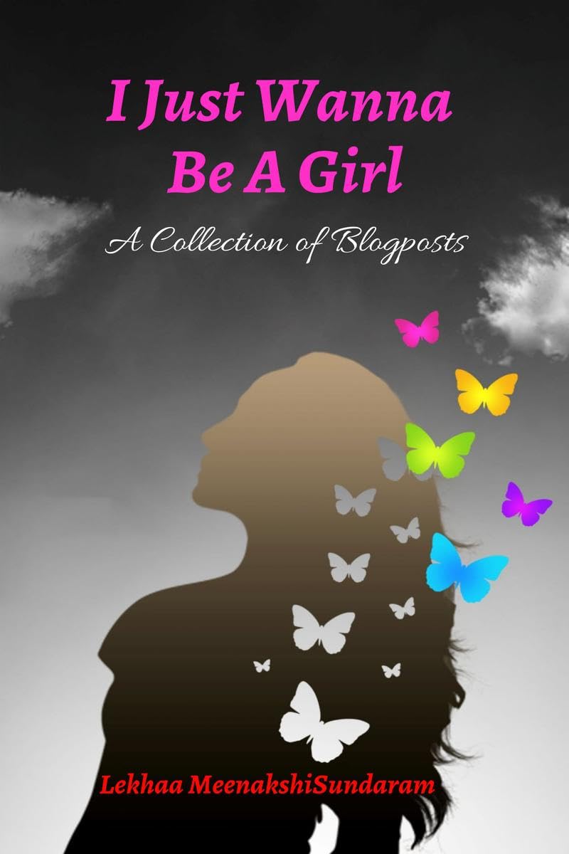 I Just Wanna Be A Girl : A Collection of Blogposts