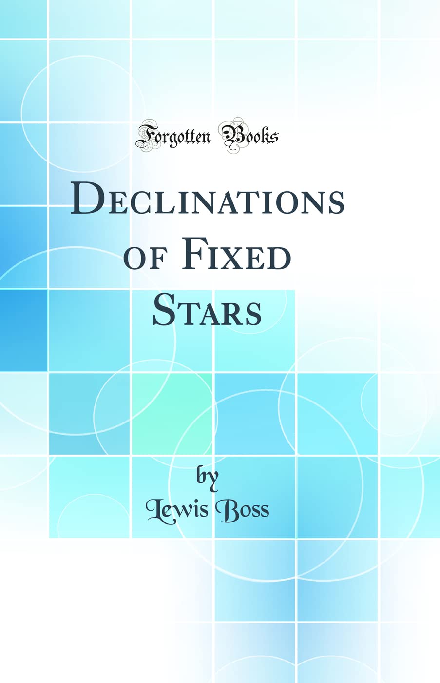 Declinations of Fixed Stars (Classic Reprint)