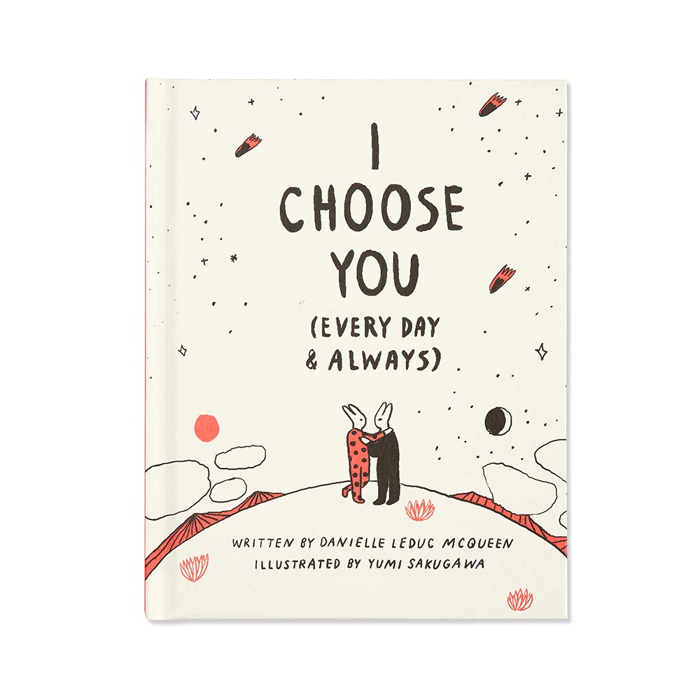 I Choose You (Every Day & Always)  A gift book to celebrate the choice you make to love one another, each and every day.