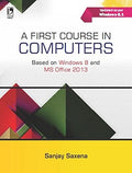 A First Course In Computers (Based On Windows 8 & Ms Office 2013)
