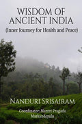 Wisdom Of Ancient India: (Inner Journey For Health And Peace)