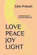 Love Peace Joy Light : Celebrating the journey called life!