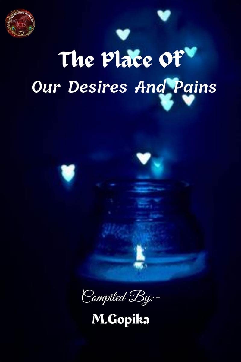 THE PLACE OF OUR DESIRES & PAINS