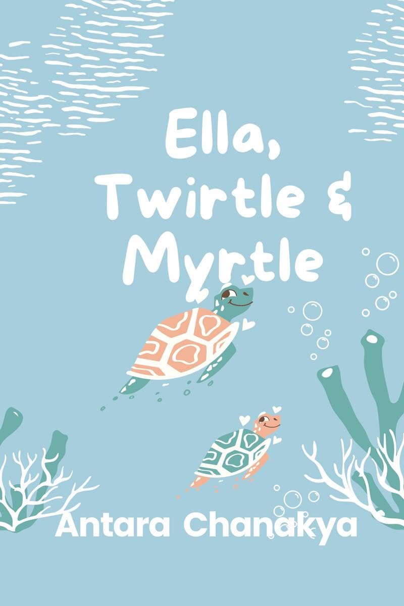 Ella, Twirtle and Myrtle: This is a story of friendship between a girl, a turtle and nature in its purest form