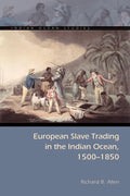 European Slave Trading in the Indian Ocean, 15001850 (Indian Ocean Studies Series)