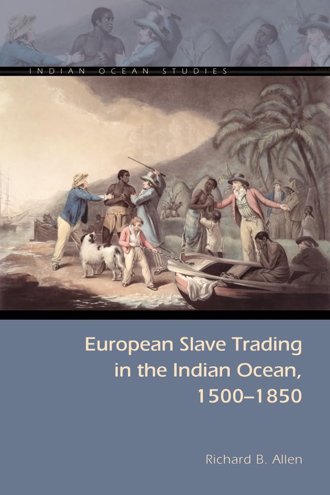 European Slave Trading in the Indian Ocean, 15001850 (Indian Ocean Studies Series)