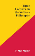 Three Lectures On The Vedanta Philosophy