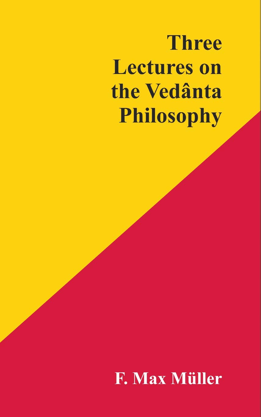 Three Lectures On The Vedanta Philosophy