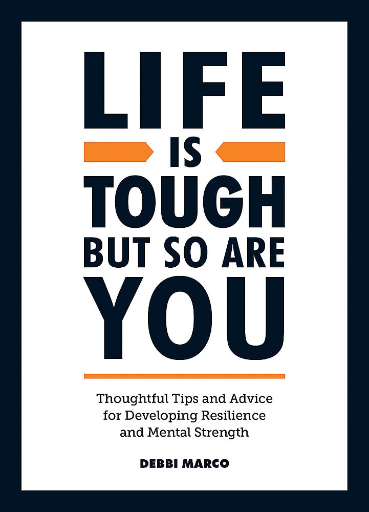 Life is Tough, But So Are You