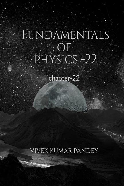 Fundamentals Of Physics  22: Chapter22