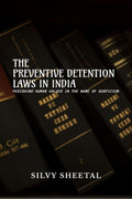 The Preventive Detention Laws In India  Perishing Human Values In The Name Of Suspicion
