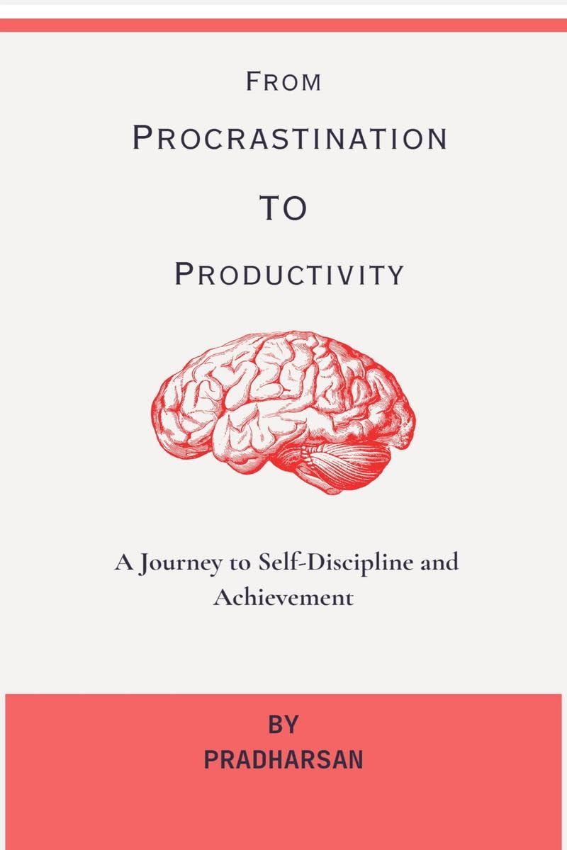 From Procrastination To Productivity : A Journey to SelfDiscipline and Achievement