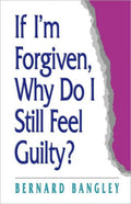 If Im Forgiven, Why Do I Still Feel Guilty?
