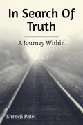In Search Of Truth : A Journey Within