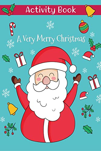 A Very Merry Christmas : Amazing Activity Book With Pictures and Mazes with Santa Claus, Reindeer, Snowmen And Many More (Christ