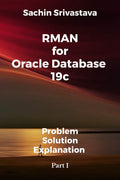 Rman For Oracle Database 19C : ProblemSolutionExplanation Part I