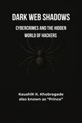 Dark Web Shadows: Cybercrimes and the Hidden World of Hackers