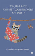 ITS JUST LIFE! WHY GET YOUR KNICKERS IN A TWIST?: The Manual of Human Life
