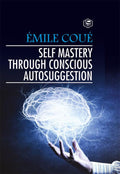 Self Mastery Through Conscious Autosuggestion (Hardcover Library Edition)