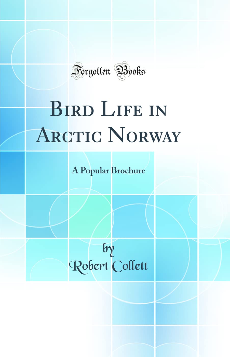 Bird Life in Arctic Norway: A Popular Brochure (Classic Reprint)