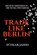 Trade Like Berlin: How A Retail Trader Cracked The Code Wall Street Guards