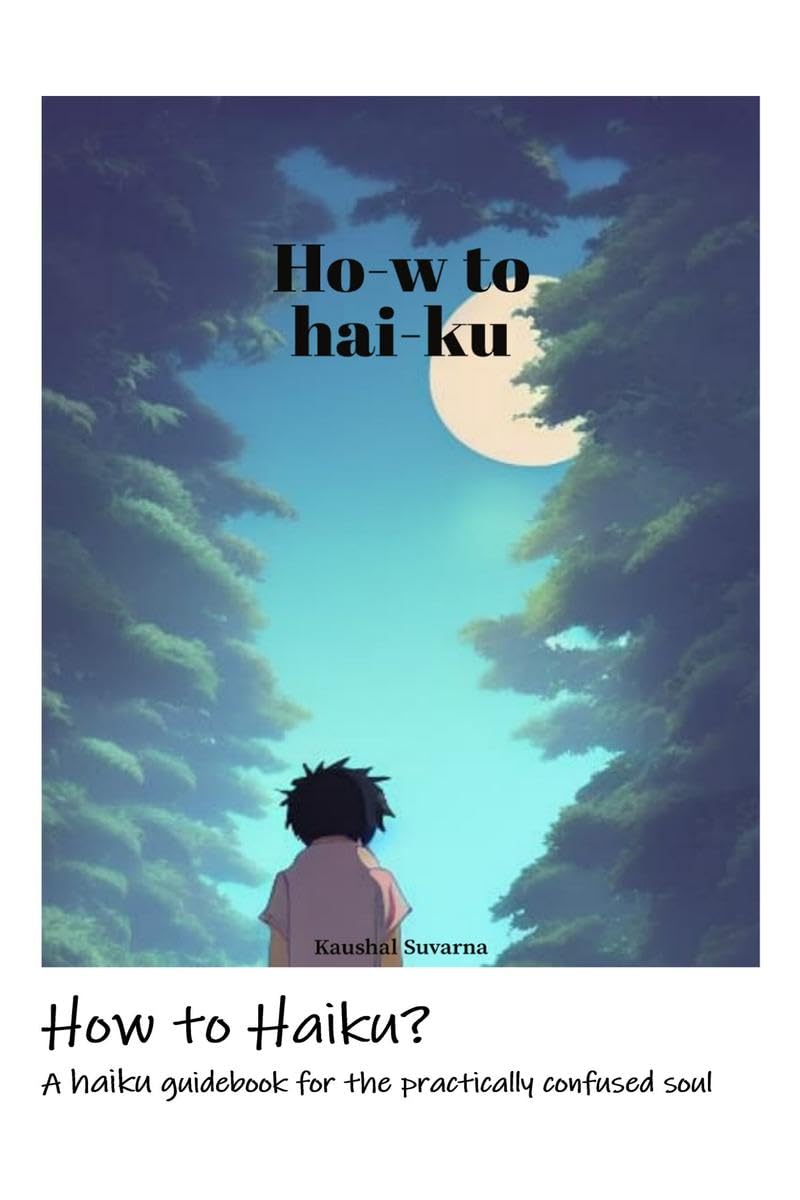 How to Haiku? : A haiku guidebook for the practically confused soul