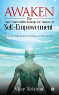 Awaken the Superman within through the Science of Self  empowerment : A roadmap to Extraordinary Personality