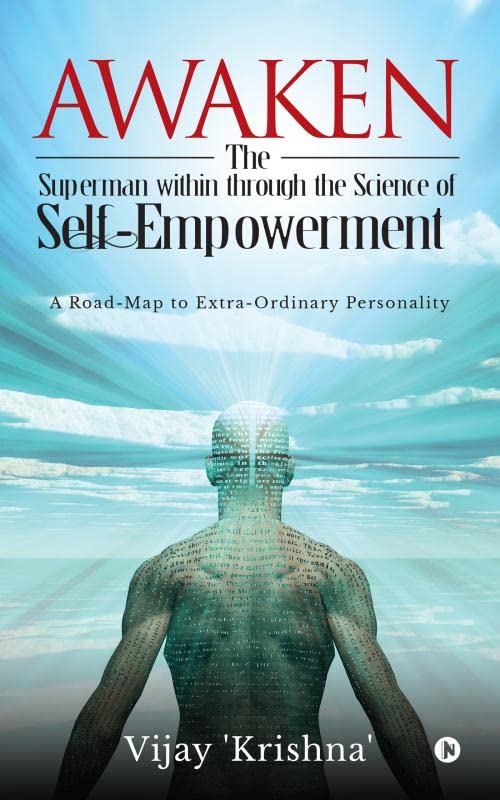 Awaken the Superman within through the Science of Self  empowerment : A roadmap to Extraordinary Personality