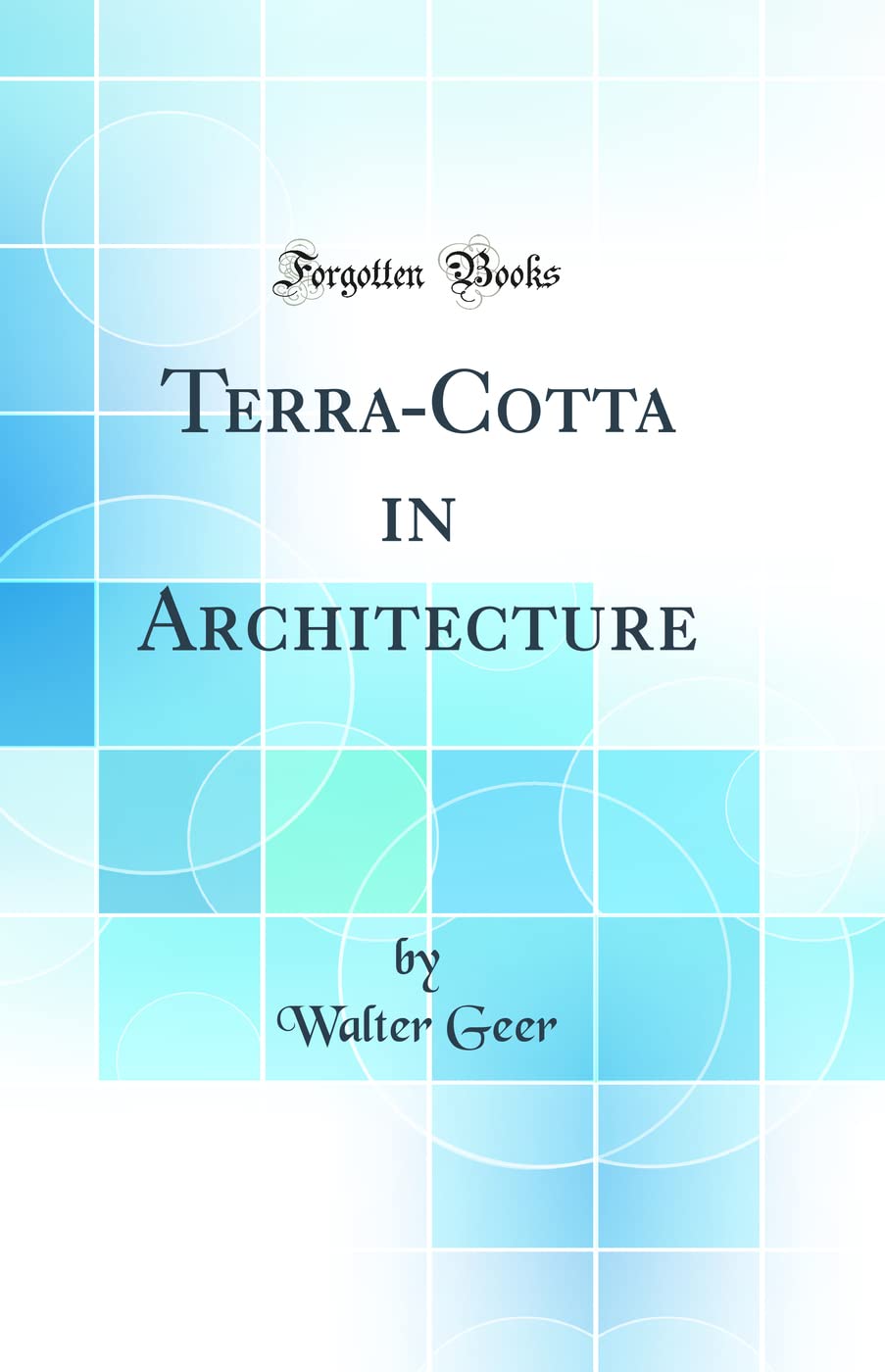 TerraCotta in Architecture (Classic Reprint)