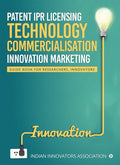 Patent IPR Licensing Technology Commercialisation  Innovation Marketing : Guide Book for Researchers, Innovators