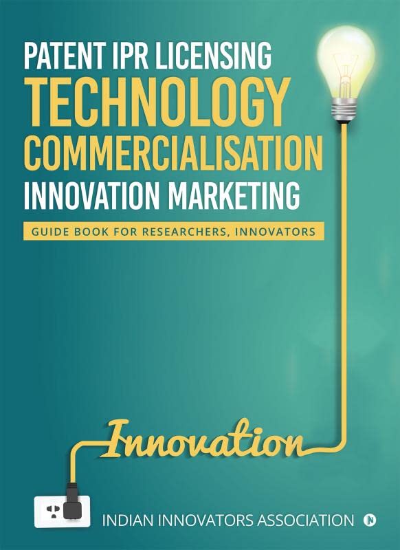 Patent IPR Licensing Technology Commercialisation  Innovation Marketing : Guide Book for Researchers, Innovators