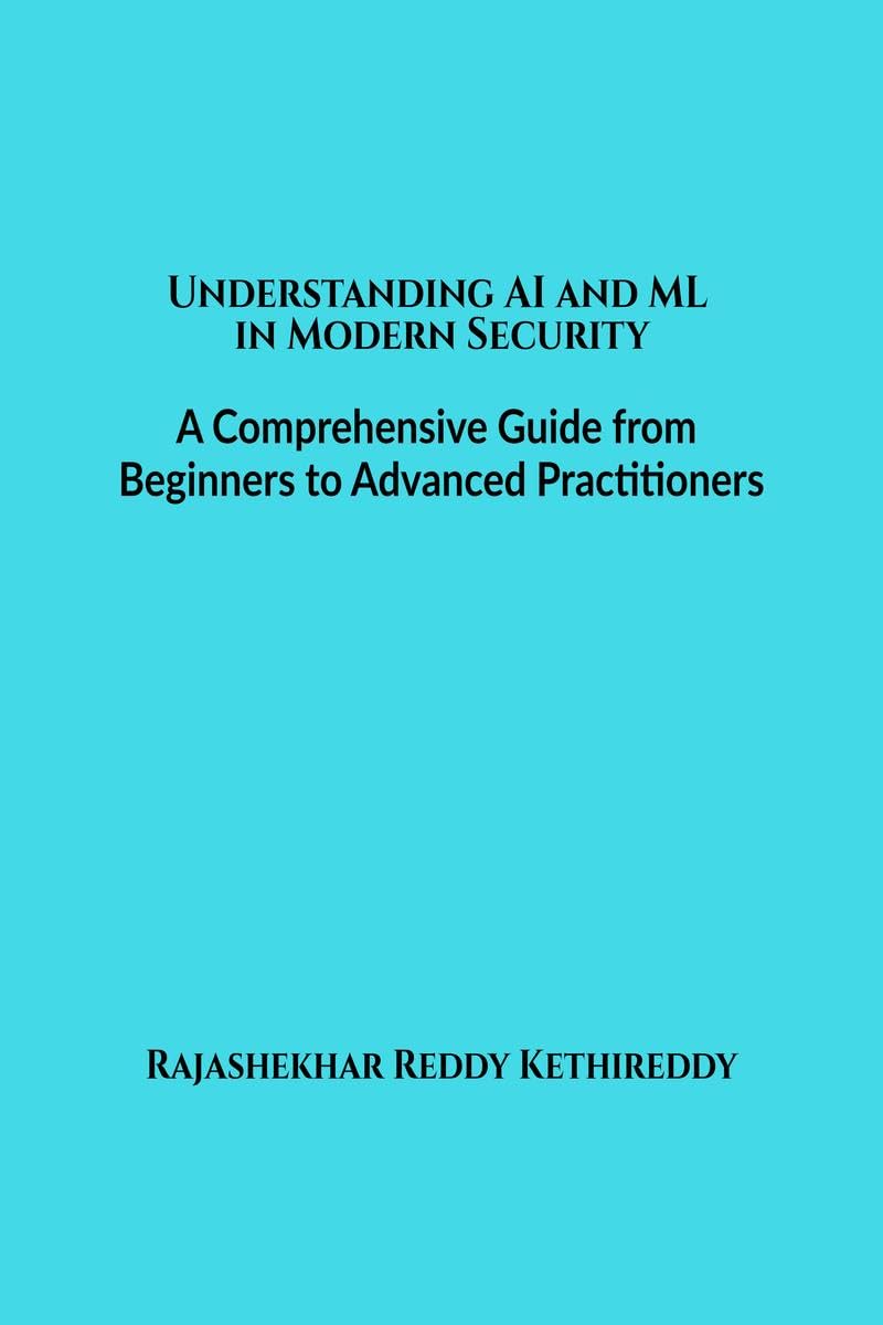 Understanding AI and ML in Modern Security: A Comprehensive Guide from Beginners to Advanced Practitioners