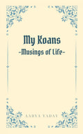 My Koans : Musings Of Life