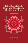 Isha Upanishad, Bharata Shakti And The Seed Of Race (Revised, Newly Composed Text Edition) | Sir John Woodroffe (Arthur Avalon)