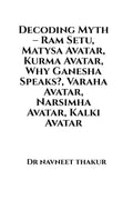 Decoding Myth  Ram Setu, Matysa Avatar, Kurma Avatar, Why Ganesha Speaks?, Varaha Avatar, Narsimha Avatar, Kalki Avatar