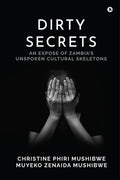 Dirty Secrets: An Expose of Zambias Unspoken Cultural Skeletons